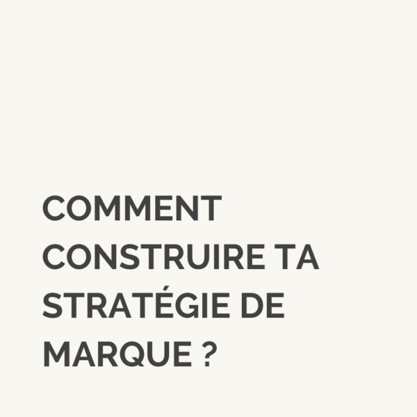 Comment construire une véritable stratégie de marque?