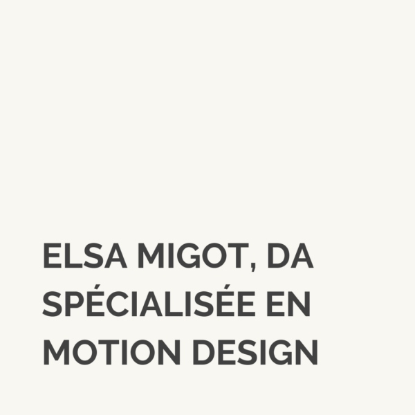 Elsa Migot, directrice artistique spécialisée en motion design