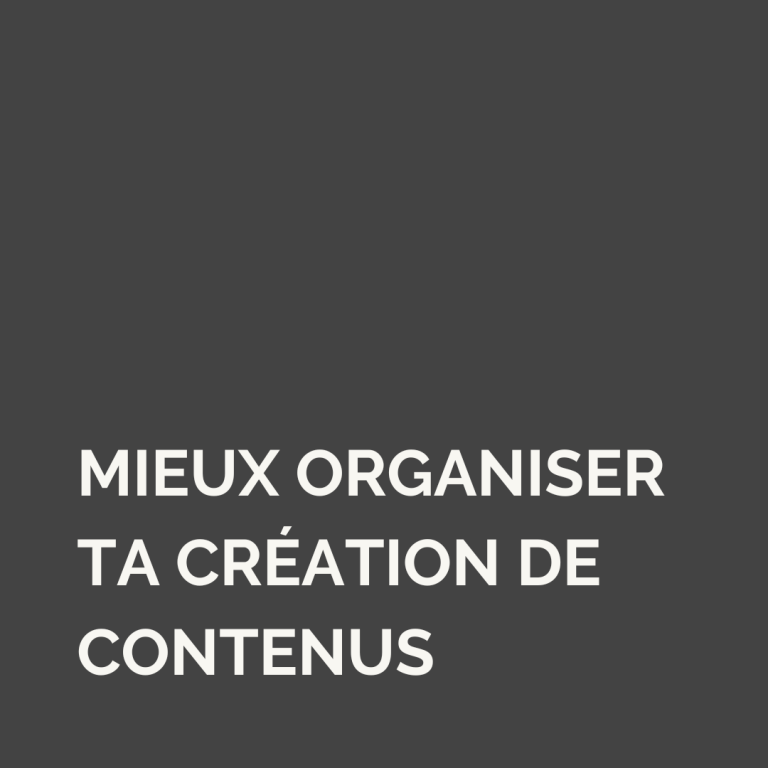 Création de contenu : comment t’organiser en 4 étapes