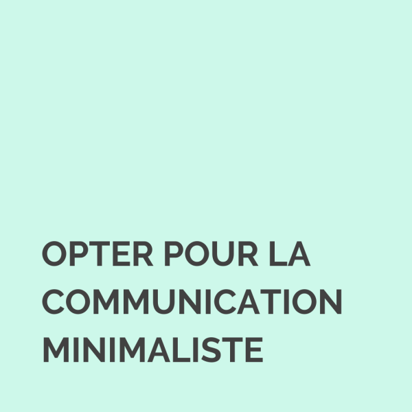 Communication minimaliste : pourquoi et comment l’adopter