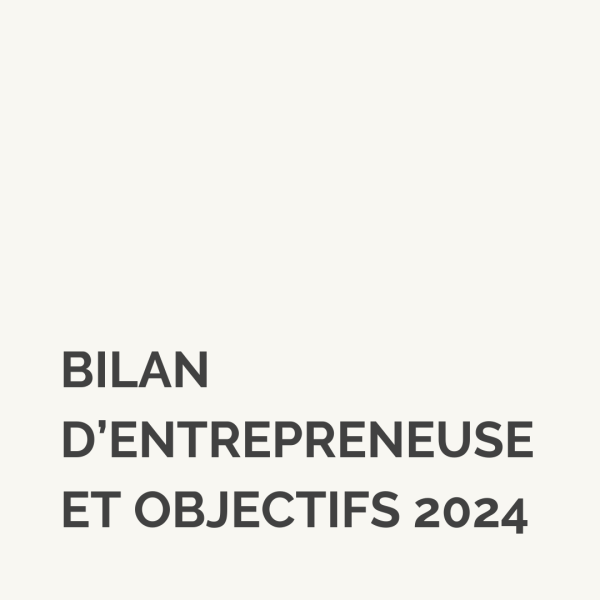 Bilan d’entrepreneuse et objectifs (édition 2024)