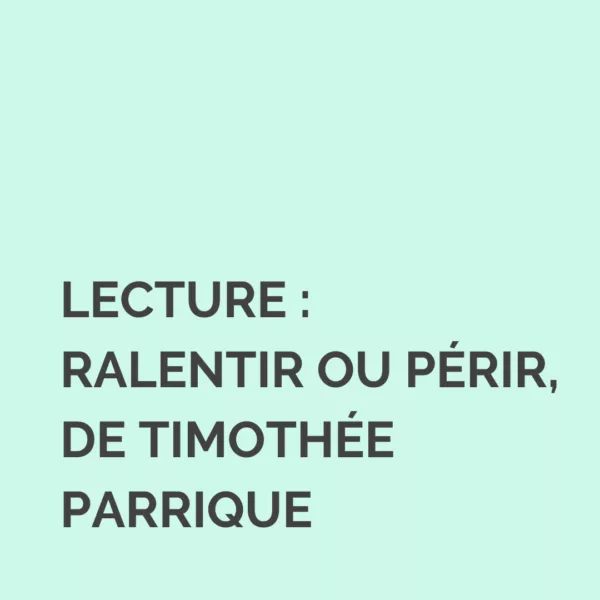 Morceaux choisis : Ralentir ou périr, de Timothée Parrique